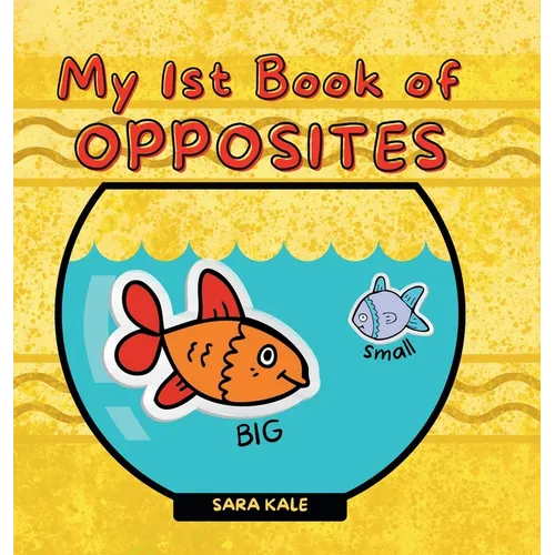 My 1st Book of Opposites: Fun Early Learning book for Babies, Toddlers and Kids ages 2+ - Hardcover