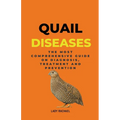Quail Diseases: The Most Comprehensive Guide On Diagnosis, Treatment And Prevention - Paperback