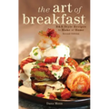 The Art of Breakfast: B&b Style Recipes to Make at Home - Hardcover