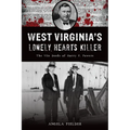 West Virginia's Lonely Hearts Killer: The Vile Deeds of Harry F. Powers - Paperback
