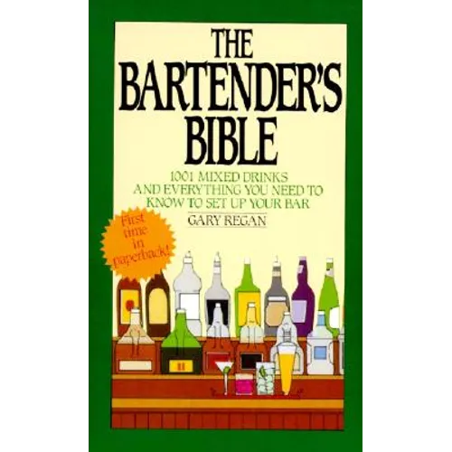 The Bartender's Bible: 1001 Mixed Drinks and Everything You Need to Know to Set Up Your Bar - Paperback