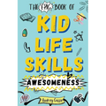 Epic Book of Kid Life Skills Awesomeness: How to Cook, Clean, Manage Money, Learn Internet and Body Safety, and Handle Big Feelings for Tweens Ages 8- - Paperback