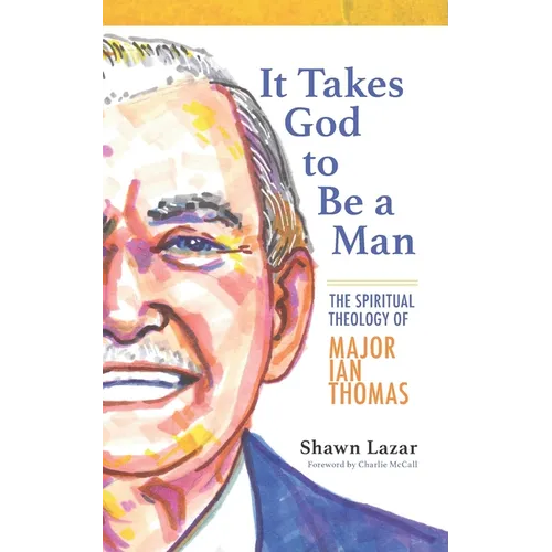 It Takes God to Be a Man: The Spiritual Theology of Major Ian Thomas - Paperback