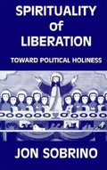 Spirituality of Liberation: Toward Political Holiness - Paperback