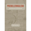 Premillennialism: Examined and Refuted - Paperback