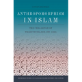 Anthropomorphism in Islam: The Challenge of Traditionalism (700-1350) - Paperback