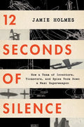 12 Seconds of Silence: How a Team of Inventors, Tinkerers, and Spies Took Down a Nazi Superweapon - Paperback