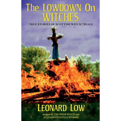 The Lowdow on Witches: True Stories of Scottish Witch Trials - Paperback