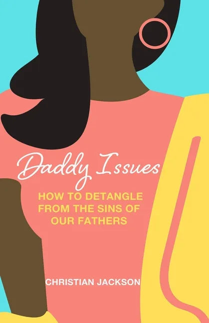 Daddy Issues: How to Detangle from the Sins of Our Fathers - Paperback
