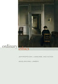Ordinary Ethics: Anthropology, Language, and Action - Hardcover