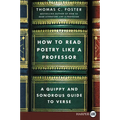 How to Read Poetry Like a Professor: A Quippy and Sonorous Guide to Verse - Paperback