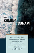 The Coming Tsunami: Why Christians Are Labeled Intolerant, Irrelevant, Oppressive, and Dangerous--And How We Can Turn the Tide - Hardcover