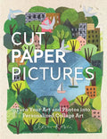 Cut Paper Pictures: Turn Your Art and Photos Into Personalized Collages - Hardcover