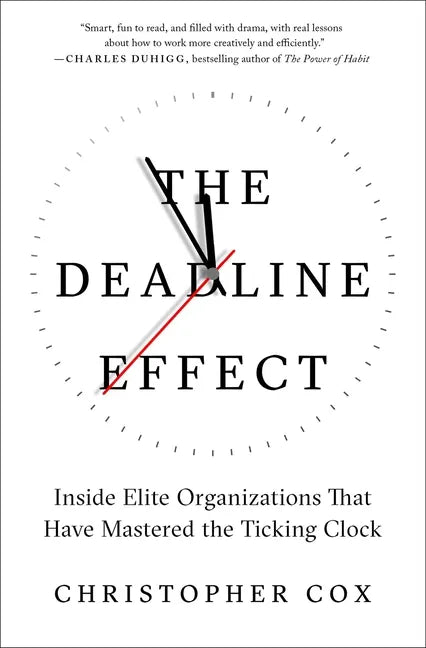 The Deadline Effect: Inside Elite Organizations That Have Mastered the Ticking Clock - Paperback