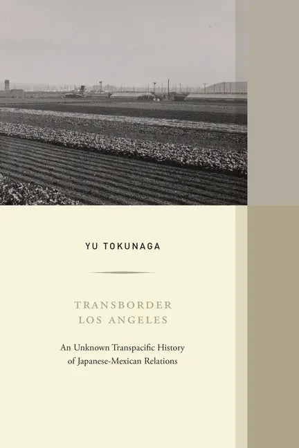 Transborder Los Angeles: An Unknown Transpacific History of Japanese-Mexican Relations Volume 12 - Hardcover