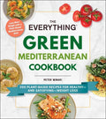 The Everything Green Mediterranean Cookbook: 200 Plant-Based Recipes for Healthy--And Satisfying--Weight Loss - Paperback