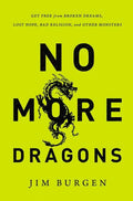 No More Dragons: Get Free from Broken Dreams, Lost Hope, Bad Religion, and Other Monsters - Paperback