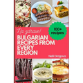 Bulgarian Recipes from Every Region - In Full Color: 115 recipes, easy instructions - Paperback