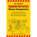 The Ultimate Counterterrorist Home Companion: Six Incapacitating Holds Involving a Spatula and Other Ways to Protect Your Family - Paperback