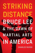 Striking Distance: Bruce Lee and the Dawn of Martial Arts in America - Hardcover
