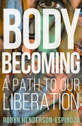 Body Becoming: A Path to Our Liberation - Hardcover