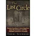 The Last Circle: Danny Casolaro's Investigation Into the Octopus and the PROMIS Software Scandal - Paperback