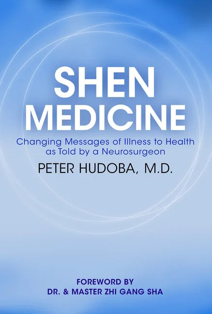 Shen Medicine: Changing Messages of Illness to Health as Told by a Neurosurgeon - Paperback