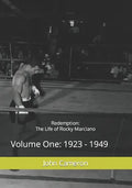 Redemption: The Life of Rocky Marciano: Volume One: 1923 - 1949 - Paperback