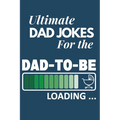 Ultimate Dad Jokes For The Dad To Be: Great Gift For New Dads With 500 Personally Curated Dad Jokes - Paperback