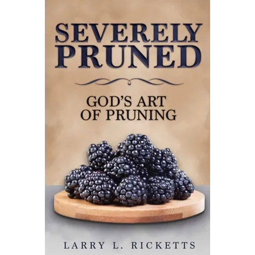 Severely Pruned: God's Art of Pruning - Paperback