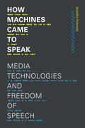 How Machines Came to Speak: Media Technologies and Freedom of Speech - Paperback