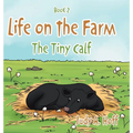 Life on the Farm: The Tiny Calf - Hardcover