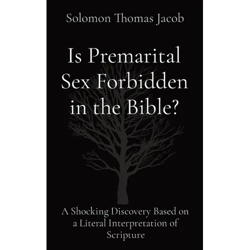 Is Premarital Sex Forbidden in the Bible?: A Shocking Discovery Based on a Literal Interpretation of Scripture - Paperback