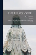 The First Gospel; a Study in the Words of Jesus as Recorded in the Synoptic Gospels - Paperback
