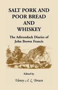 Salt Pork and Poor Bread and Whiskey: The Adirondack Diaries of John Brown Francis - Paperback