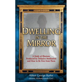 Dwelling in the Mirror: A Study of Illusions Produced by Delusive Meditation and How to Be Free from Them - Paperback