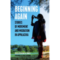 Beginning Again: Stories of Movement and Migration in Appalachia - Paperback