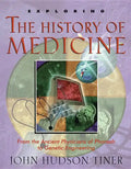 Exploring the History of Medicine: From the Ancient Physicians of Pharaoh to Genetic Engineering - Paperback