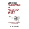 Mastering Communication and Presentation Skills: Strategies for Effective Engagement - Hardcover