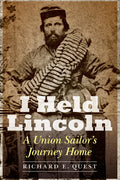 I Held Lincoln: A Union Sailor's Journey Home - Hardcover