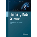 Thinking Data Science: A Data Science Practitioner's Guide - Hardcover