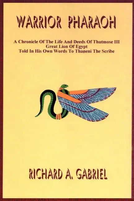 Warrior Pharaoh: A Chronicle of the Life and Deeds of Thutmose III, Great Lion of Egypt, Told in His Own Words to Thaneni the Scribe - Paperback