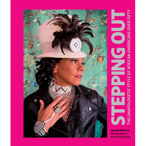 Stepping Out: The Unapologetic Style of African Americans Over Fifty - Hardcover