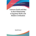 Universe Earth and Man in their Relationship to Egyptian Myths and Modern Civilization - Hardcover