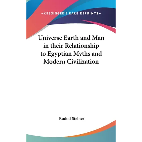 Universe Earth and Man in their Relationship to Egyptian Myths and Modern Civilization - Hardcover