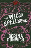 The Wicca Spellbook: A Witch's Collection of Wiccan Spells, Potions, and Recipes - Paperback