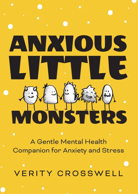 Anxious Little Monsters: A Gentle Mental Health Companion for Anxiety and Stress (Art Therapy, Mood Disorder Gift) - Paperback