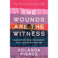 The Wounds Are the Witness: Black Faith Weaving Memory into Justice and Healing - Hardcover