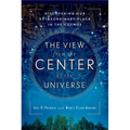 The View From the Center of the Universe: Discovering Our Extraordinary Place in the Cosmos - Paperback