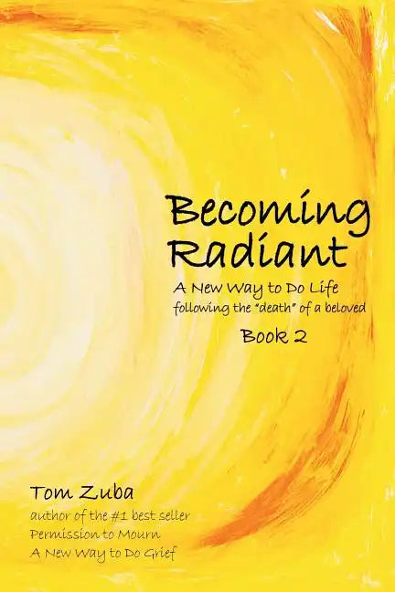 Becoming Radiant: A New Way to Do Life following the "death" of a beloved - Paperback